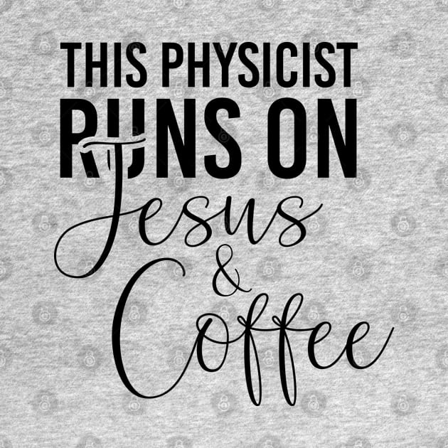 This physicist runs on Jesus and coffee job gift. Perfect present for mother dad friend him or her by SerenityByAlex